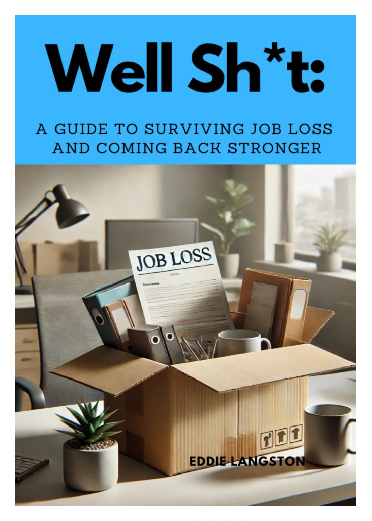 Well, Sh*t: The Ultimate Guide to Surviving Job Loss and Coming Back Stronger