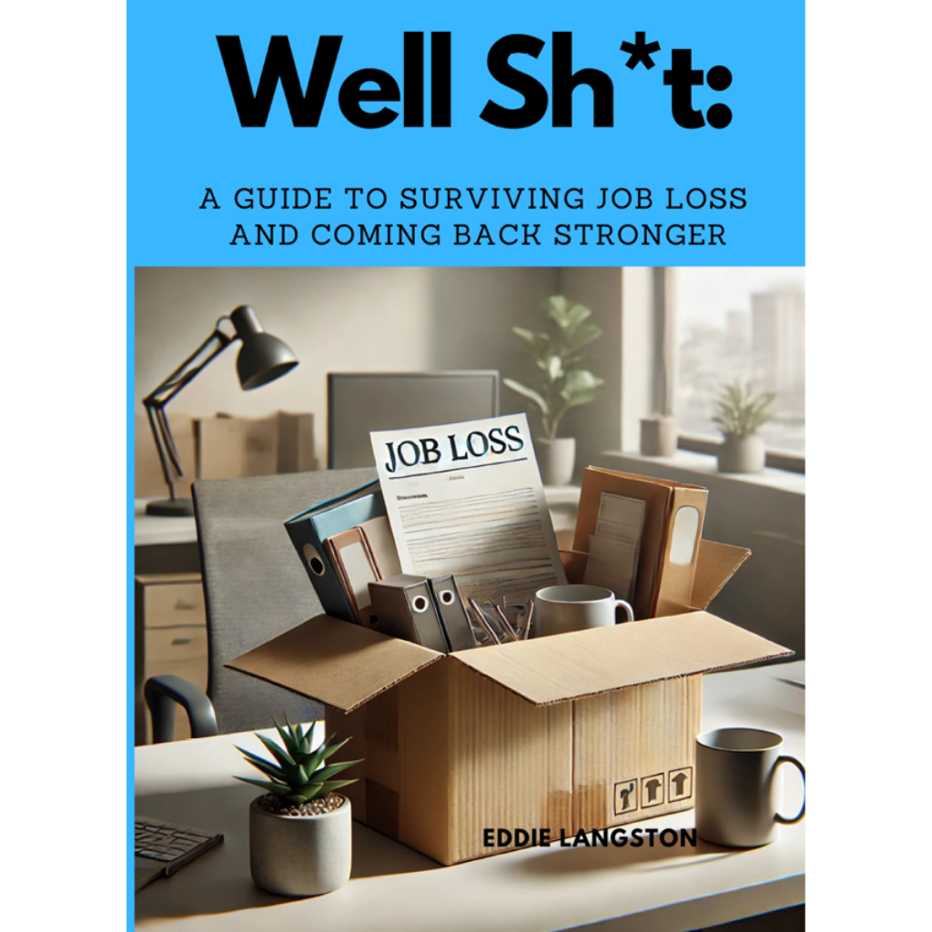 Well, Sh*t: A Guide to Surviving Job Loss and Coming Back Stronger